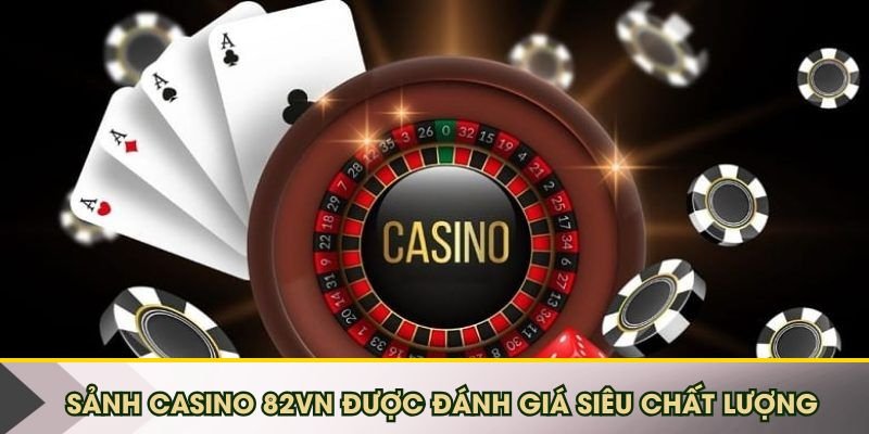 casino-82vn-duoc-danh-gia-cao
