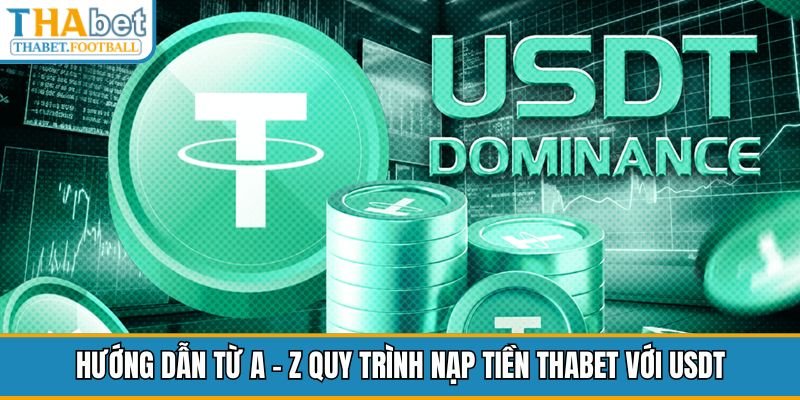 huong-dan-tu-a-z-quy-trinh-nap-tien-thabet-voi-usdt