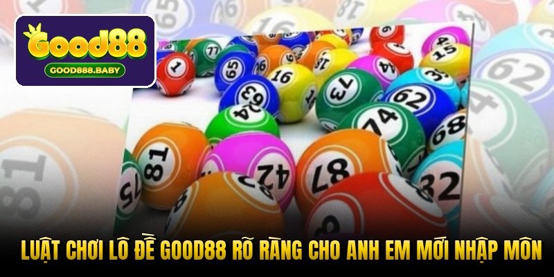luat-choi-lo-de-good88-ro-rang-cho-anh-em-moi-nhap-mon