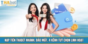 nap-tien-thabet-nhanh-bao-mat-4-kenh-tuy-chon-linh-hoat