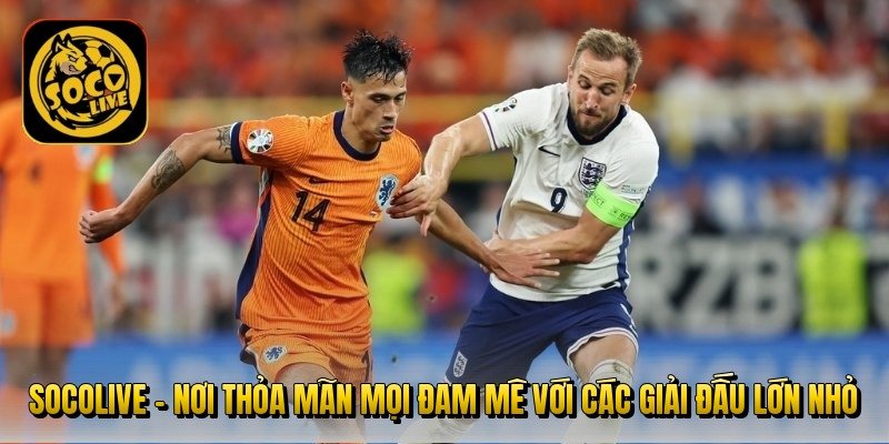 socolive-noi-thoa-man-moi-dam-me-voi-cac-giai-dau-lon-nho