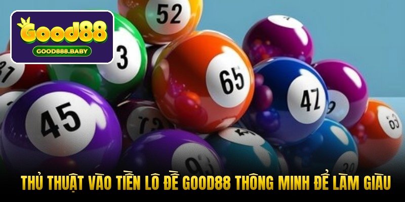 thu-thuat-vao-tien-lo-de-good88-thong-minh-de-lam-giau