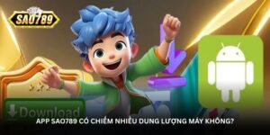 app-sao789-co-chiem-nhieu-dung-luong-may-khong