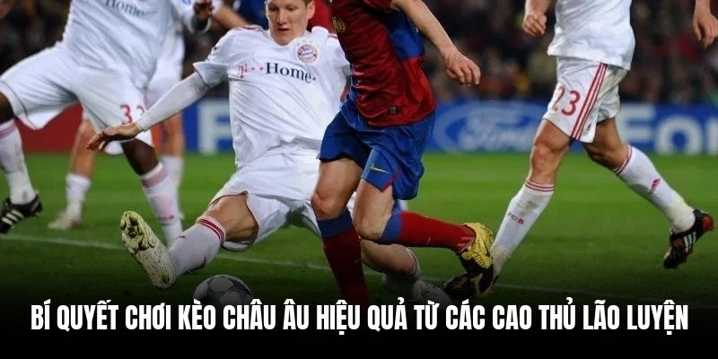 bi-quyet-choi-keo-chau-au-hieu-qua-tu-cac-cao-thu-lao-luyen