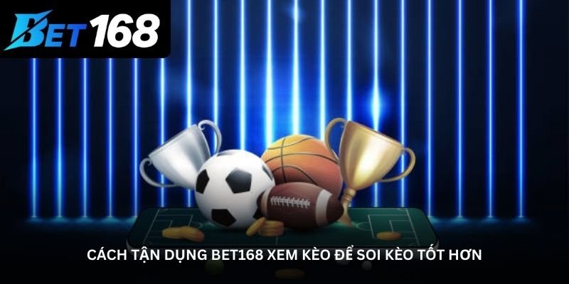 cach-tan-dung-bet168-xem-keo-de-soi-keo-tot-hon