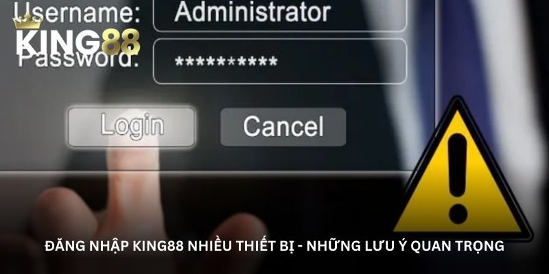 dang-nhap-king88-nhieu-thiet-bi-nhung-luu-y-quan-trong