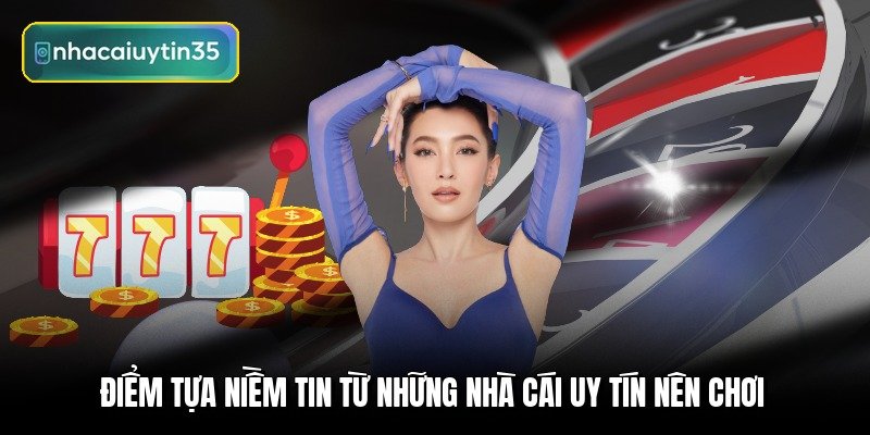 diem-tua-niem-tin-tu-nhung-nha-cai-uy-tin-nen-choi